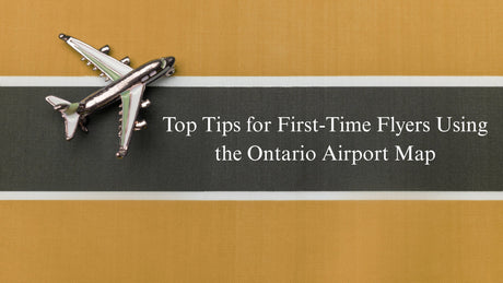 Top Tips for First-Time Flyers Using the Ontario Airport Map